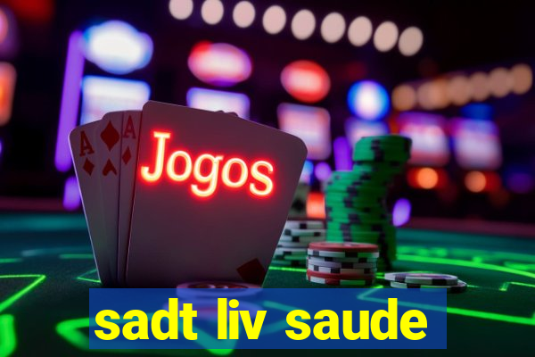 sadt liv saude